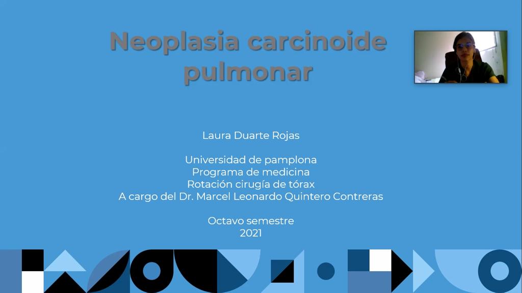 SEMINARIO: “NEOPLASIA CARCINOIDE PULMONAR” Estudiantes de VIII Semestre UPA. 21/05/2021.–
